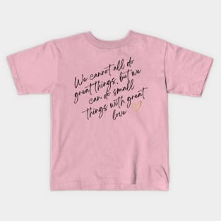 We cannot all do great things mother teresa quote Mother's Day gift surrogate mother Kids T-Shirt